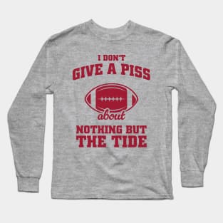 I Don't Give A Piss About Nothing But The Tide: Alabama Football Meme Long Sleeve T-Shirt